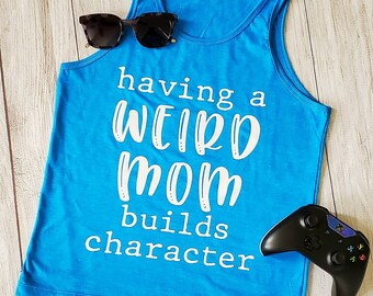 Having a Weird Mom Builds Character   unisex youth tank, funny kids tank, weird mom tank