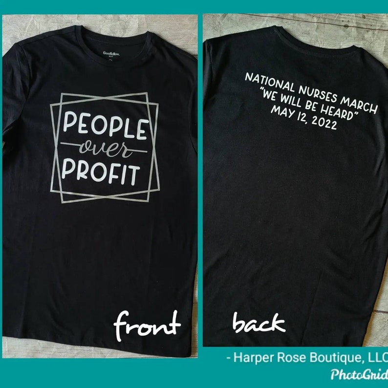 May include: Black t-shirt with the text "PEOPLE over PROFIT" printed in white on the front. The back of the shirt has the text "NATIONAL NURSES MARCH "WE WILL BE HEARD" MAY 12, 2022" printed in white.