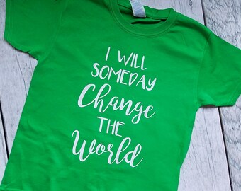 I will someday change the world, kids activist shirt, kids change the world, change the world shirt, youth activism shirt, activist shirt