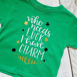 Who needs luck I have Charm, Shamrock Shirt, St Patrick's Day shirt, St pattys shirt, kids st pattys shirt, boys st patricks day Shirt image 2