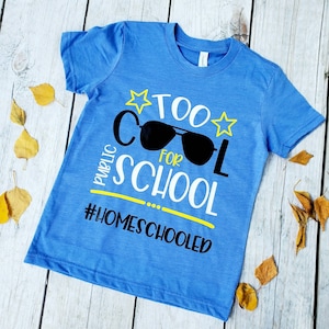 Too Cool for Public School T-Shirt, Homeschooler T-Shirt, Homeschool Shirt, Homeschool Shirt