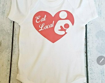 Eat Local Baby Shirt / Breastfeeding Shirt / Infant Shirt / Eat Local / Crunchy Shirt / Normalize Breastfeeding / Eat Local / Breast milk