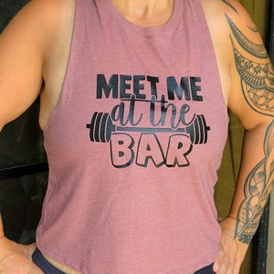 Ladies Muscle Crop Tank top, Meet me at the Bar, Weightlifting tank top, ladies crop top, ladies workout tank, ladies fitness tank