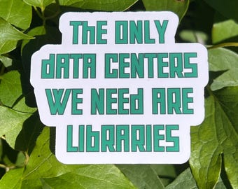The Only Data Centers We Need Are Libraries Matte Sticker | Community Learning Environment Reading