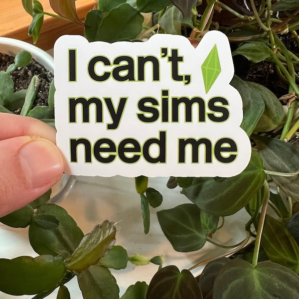 I Can't My Sims Need Me Plumbob Matte Die Cut Sticker | The Sims 4 Video Games Wants Needs Plumbob Simlish Laptop Sticker Simoleons Nerd