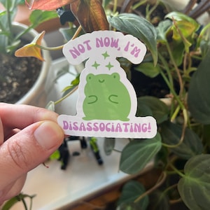 Not Now I&#39;m Disassociating Froggy Die Cut Sticker | Matte Froggy Mental Health Kawaii Sticker | Trauma Recovery Neurodivergent Spicy