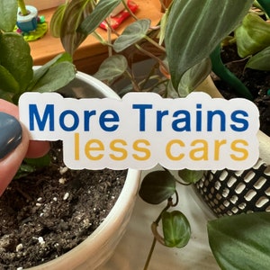More Trains Less Cars Die Cut Sticker | Text Lettering Matte Vinyl Sticker | Transportation Cities Environment Sustainability Railways