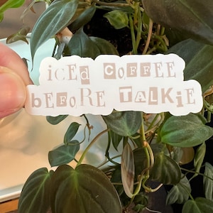 Iced Coffee Before Talkie Matte Die Cut Sticker | Caffeine Coffee Lovers Tired Need Coffee Bean Juice Caffeinated Go Go Juice Java Latte