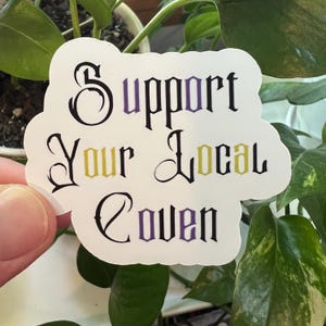 Support Your Local Coven Matte Sticker | Witch Pagan Wiccan Spooky Druid Alt Witchcraft Metaphysical Magick Autumn Fall Witchy Goth