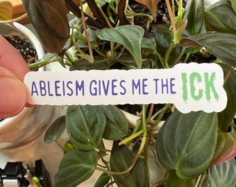 Ableism Gives Me The Ick Die Cut Sticker | Disability Representation Chronic Invisible Illness Mental Health Neurodivergent Inclusion
