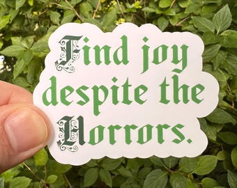 Find Joy Despite The Horrors Matte Sticker | Medieval Optimism Sarcasm