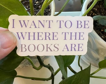 I Want To Be Where The Books Are Purple Gray Die Cut Matte Sticker | Librarian Libraries Reader Books Nerd Author Writer Reading Book Lover