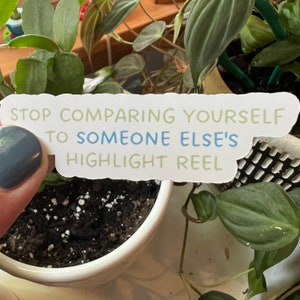 Stop Comparing Yourself To Someone Else&#39;s Highlight Reel Quote Motivational Die Cut Sticker | Small Typography Positivity Mental Health