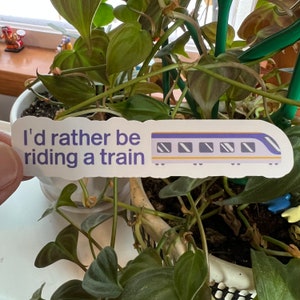 I&#39;d Rather Be Riding A Train Die Cut Matte Sticker | Trains Railways Travel Trams Trainspotter Underground Mass Transit Transportation