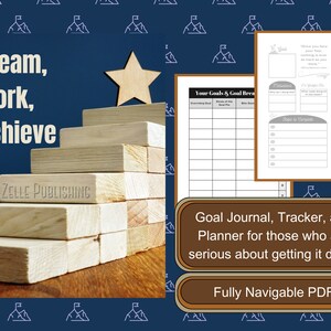 May include: A printable goal journal, tracker, and planner with a blue background and a stack of wooden blocks with a star on top. The text "Dream, Work, Achieve" is at the top of the image. The text "Goal Journal, Tracker, and Planner for those who are serious about getting it done." is in the middle of the image. The text "Fully Navigable PDF" is at the bottom of the image.