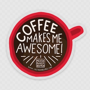 May include: Red coffee cup sticker with white text that reads "Coffee makes me awesome!" with a white rectangle at the bottom that reads "Melissa Baker Nguyen www.lostbumblebee.com"