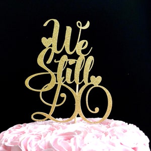 We still do cake topper, anniversary cake topper, cake topper, anniversary, anniversary Decorations