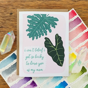 I Can't Beleaf I Got So Lucky to Have You As My Mom / Greeting Card / Mother / Pun / Plant Lady