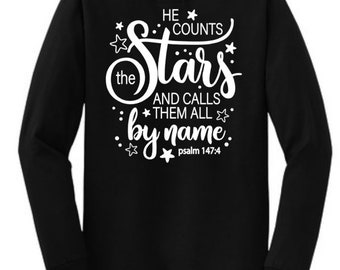 He counts the stars and calls them by name, Faith shirts, scripture, God, He is good, faith tees, bible verses, faith items, faith gifts