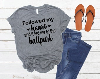 Baseball, baseball shirt, baseball life, baseball season, baseball mom, baseball gift, ballpark, followed my heart