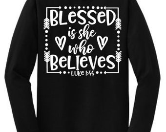 Blessed is she who believes, I am a child of God, Faith shirts, scripture, God, He is good, faith tees, bible verses, faith gifts