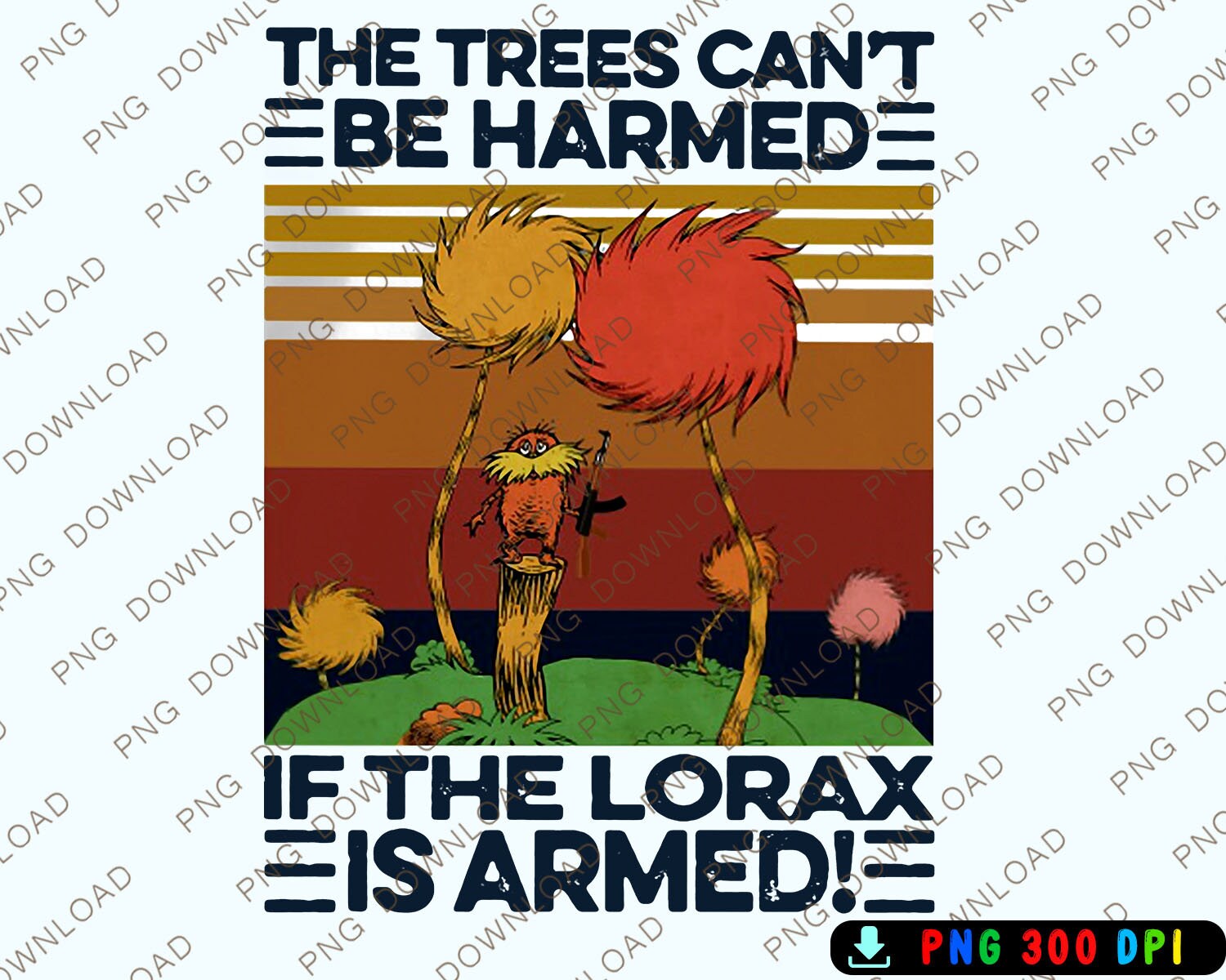 The Trees Cant Be Harmed If the Lorax is Armed Vintage Png Etsy