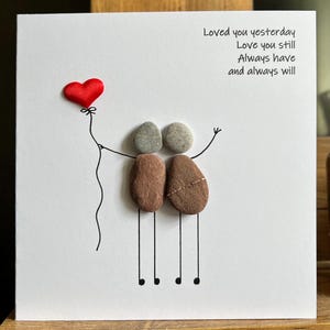 Pebble Art card. Loved you then, love you still. Birthday Valentines Anniversary