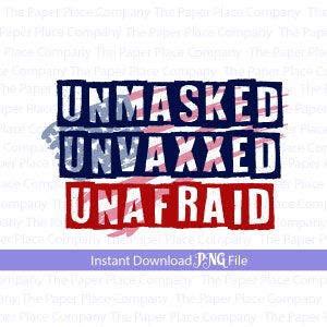 May include: A digital download of a graphic design featuring the text "UNMASKED UNVAXXED UNAFRAID" in red, white, and blue with a distressed American flag design.