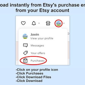 May include: A screenshot of an Etsy app showing how to download a digital purchase. The screen shows a menu with options for viewing your profile, messages, offers, and purchases. The Purchases option is highlighted in red.