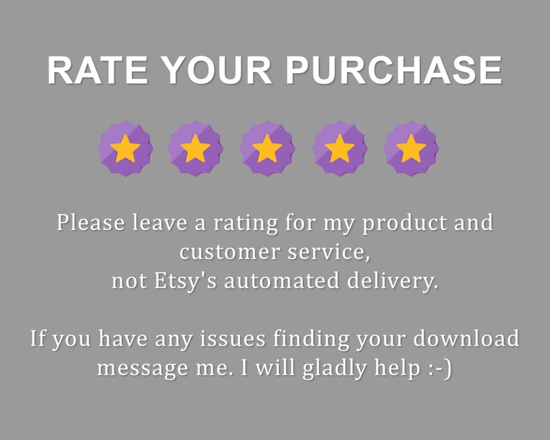 May include: A purple and yellow five-star rating system with the text "RATE YOUR PURCHASE". The text below the stars reads "Please leave a rating for my product and customer service, not Etsy's automated delivery. If you have any issues finding your download message me. I will gladly help :-)"