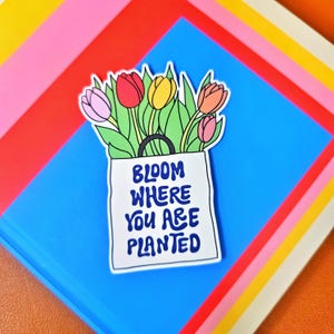 Bloom Where You Are Planted&quot; Tote Bag Sticker, Tulip Flowers, Motivational Decal, Encouragement Sticker, Cute Quote Floral Sticker