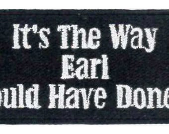 It's The Way Earl Would Have Done It Embroidered Patch 8cm x 3.5cm