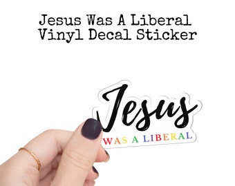 Jesus was a Liberal Rainbow Sticker / Vinyl Decal / Water Bottle Sticker / Car Decal Waterproof Sticker / Cute Laptop Sticker / LGBTQ Pride