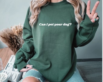 Can I Pet Your Dog Sweatshirt • Dog Lover Crewneck • Green Sweat Shirt • Gift for Dog Mom Dad • Funny Unisex Sweater • Gift for Him Her Teen