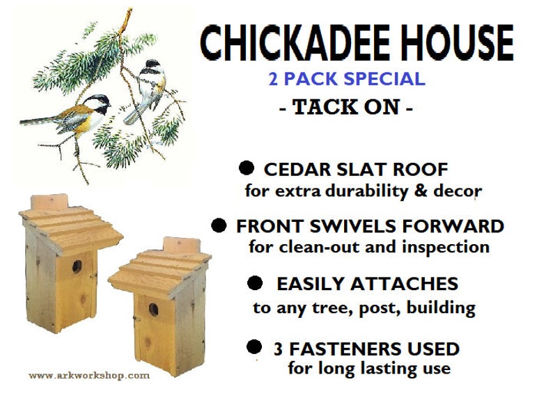 2 PACK SPECIAL tack-on Ark Workshop CHICKADEE House Cedar Shelter Box Home for the Black /& Brown Capped Chickadees .. slat roof