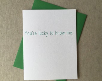 Letterpress "You're lucky to know me" card (#SEN016)