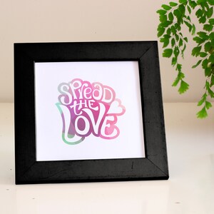 6x6 Fine art print – Spread the love - Lettering art on eco-friendly paper