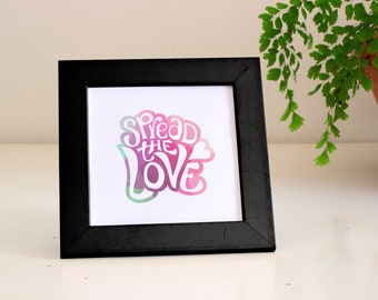 6x6 Fine art print – Spread the love - Lettering art on eco-friendly paper