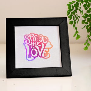 6x6 Fine art print – Spread the love - Lettering art on eco-friendly paper