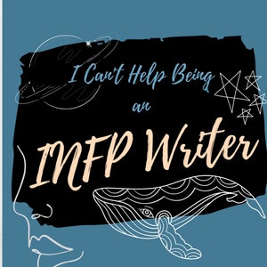 I Can&#39;t Help Being an INFP Writer