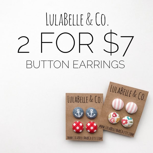 Button Earrings / BEST SELLER:  2 for 7.00 Button Earrings