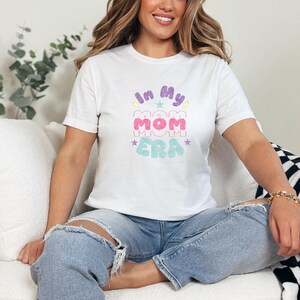 In My Mom Era Shirt, Mom Shirt, Mom Gift, Mothers Day Gift, In My Era Shirt, Birthday Gift, Gift for Her, Womens Shirt, Announcement Gift