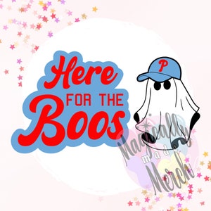 May include: A blue and red graphic with the text "Here for the boos" and a white ghost wearing a blue baseball cap with a red "P" on it.