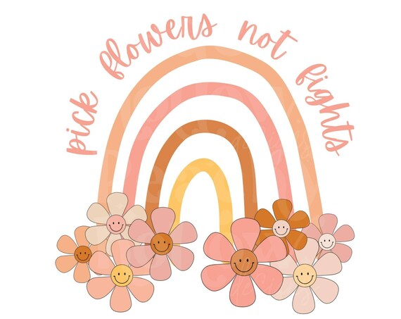 Pick Flowers Not Fights PNG Print File for Sublimation Or Print, Love png, Hippie Kids Sublimation, Valentines, Retro png, Rainbow Daisy PNG