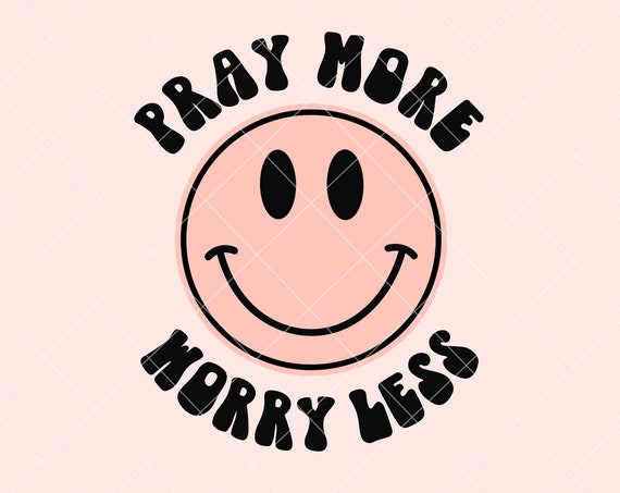 Pray More Worry Less Smiley PNG for Sublimation png Designs Retro Christian png Design Downloads Jesus PNG 300 dpi Commercial Use