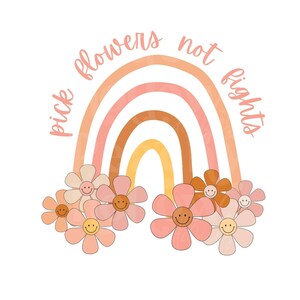 Pick Flowers Not Fights PNG Print File for Sublimation Or Print, Love png, Hippie Kids Sublimation, Valentines, Retro png, Rainbow Daisy PNG