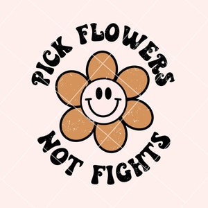 Pick Flowers Not Fights png for Sublimation DTG Design Smiley png Retro png, Good Vibes png,