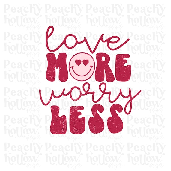 Love More Worry Less PNG for Sublimation valentine Designs Retro Design Love png Valentines Xoxo png