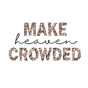 Puede incluir: Un diseño gráfico con un patrón de estampado de leopardo en las palabras "MAKE heaven CROWDED".