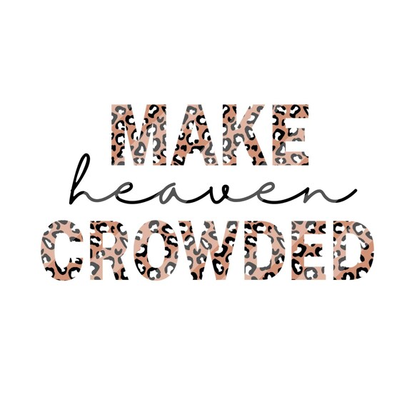 Make Heaven Crowded PNG Sublimation Leopard Font Designs Christian png Design Downloads DTG Prints - PNG Transparent